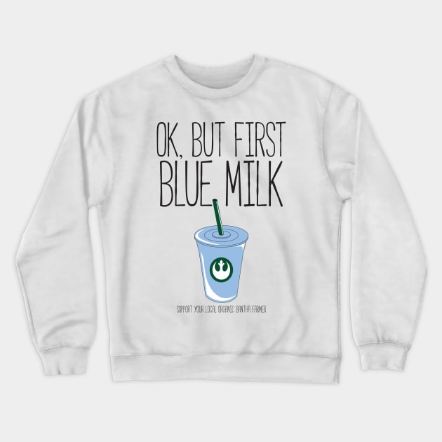 Ok, But First Blue Milk Crewneck Sweatshirt by beepboopbeepclothing